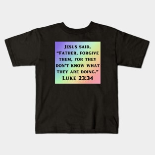 Bible Verse Luke 23:34 Kids T-Shirt